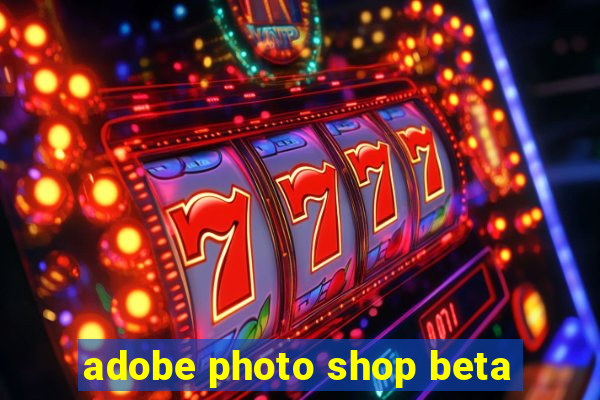 adobe photo shop beta